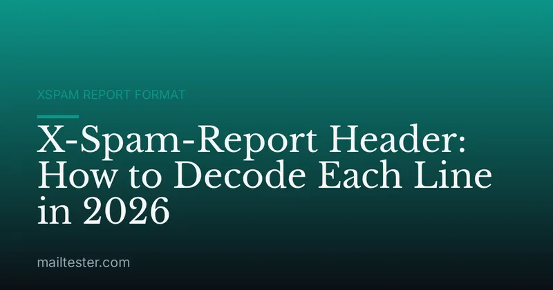X-Spam-Report Header: How to Decode Each Line in 2026
