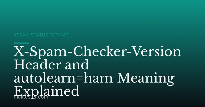 X-Spam-Checker-Version Header and autolearn=ham Meaning Explained