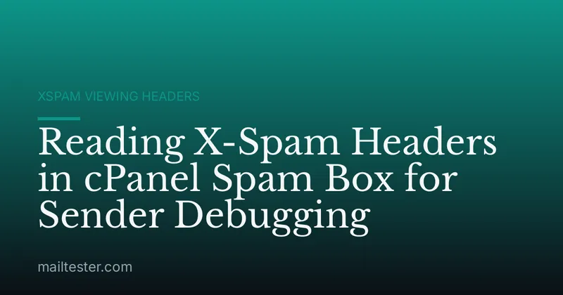 Reading X-Spam Headers in cPanel Spam Box for Sender Debugging