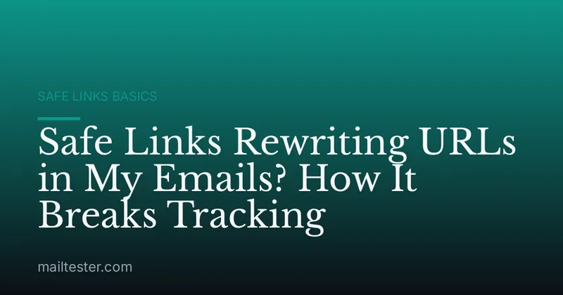 Safe Links Rewriting URLs in My Emails? How It Breaks Tracking