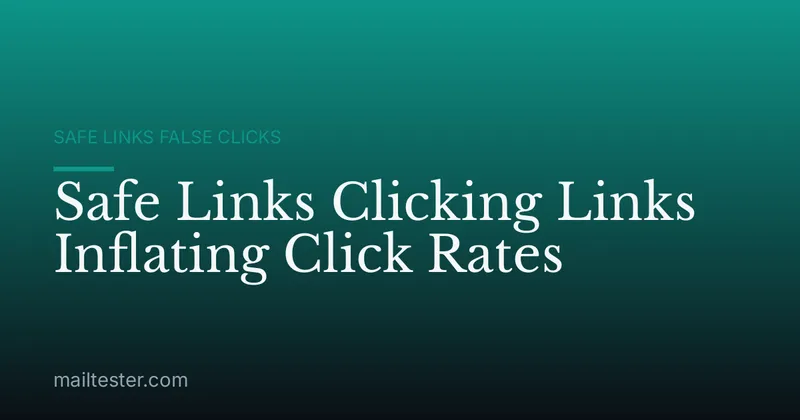 Safe Links Clicking Links Inflating Click Rates