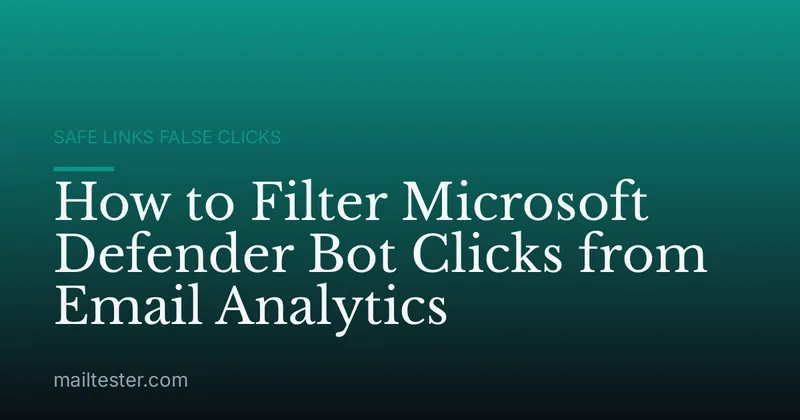 How to Filter Microsoft Defender Bot Clicks from Email Analytics