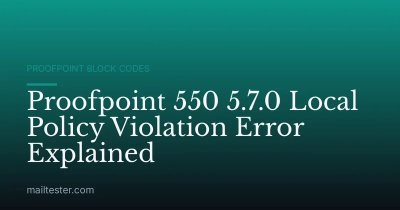 Proofpoint 550 5.7.0 Local Policy Violation Error Explained