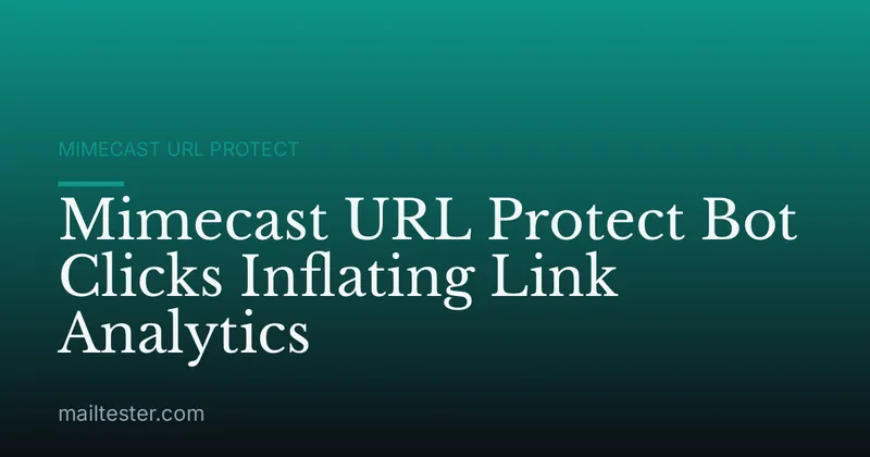 Mimecast URL Protect Bot Clicks Inflating Link Analytics