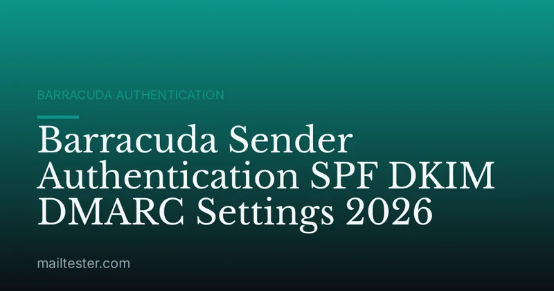 Barracuda Sender Authentication SPF DKIM DMARC Settings 2026