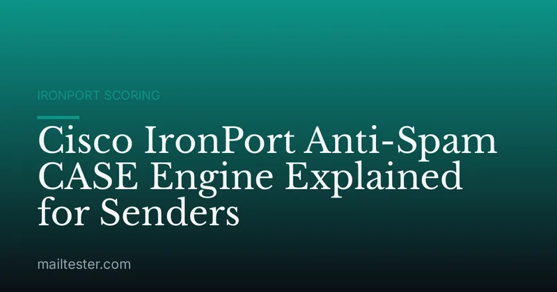 Cisco IronPort Anti-Spam CASE Engine Explained for Senders