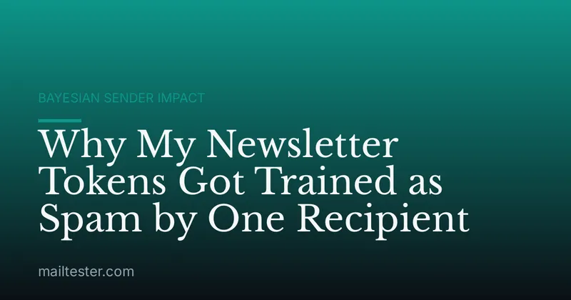 Why My Newsletter Tokens Got Trained as Spam by One Recipient