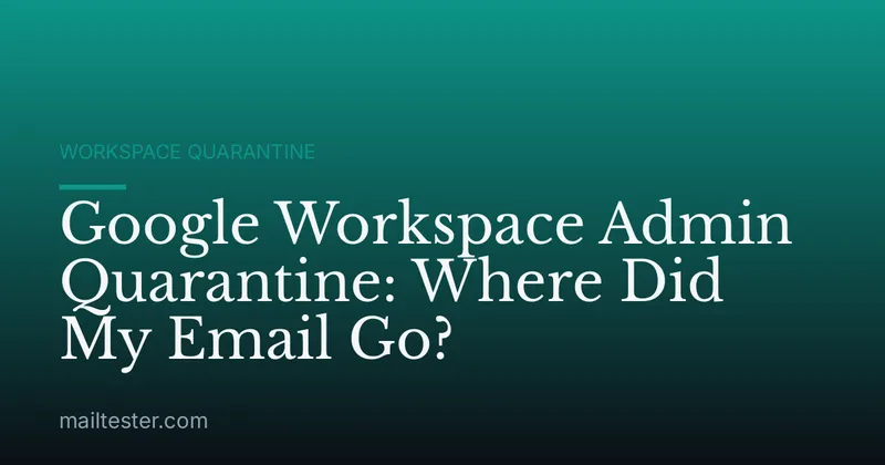 Google Workspace Admin Quarantine: Where Did My Email Go?