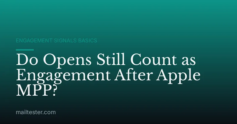 Do Opens Still Count as Engagement After Apple MPP?