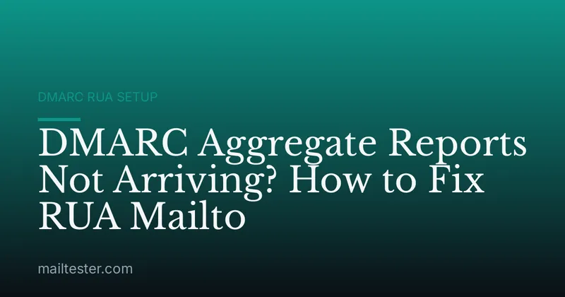DMARC Aggregate Reports Not Arriving? How to Fix RUA Mailto