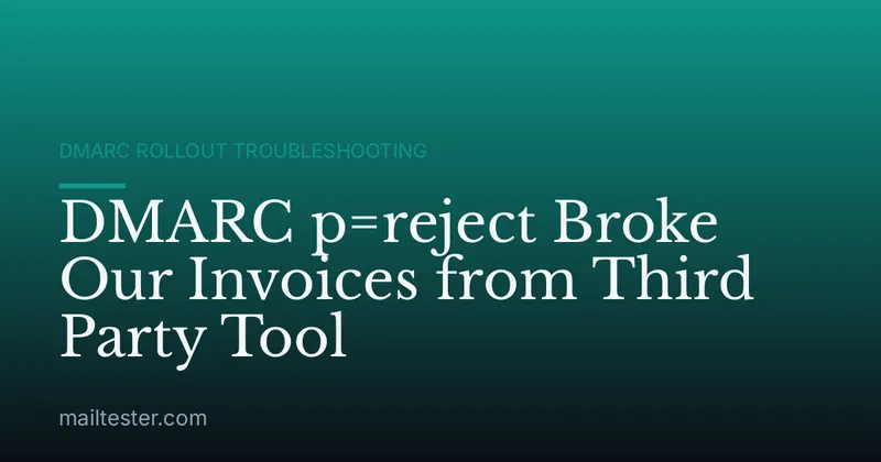 DMARC p=reject Broke Our Invoices from Third Party Tool
