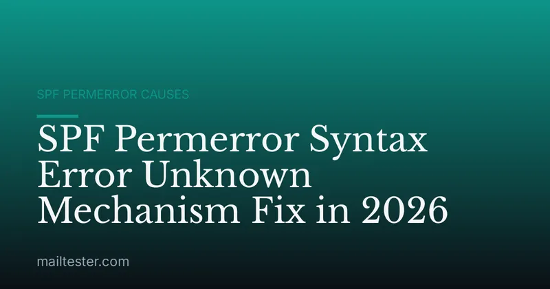 SPF Permerror Syntax Error Unknown Mechanism Fix in 2026