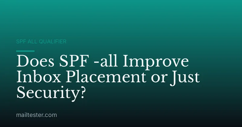 Does SPF -all Improve Inbox Placement or Just Security?
