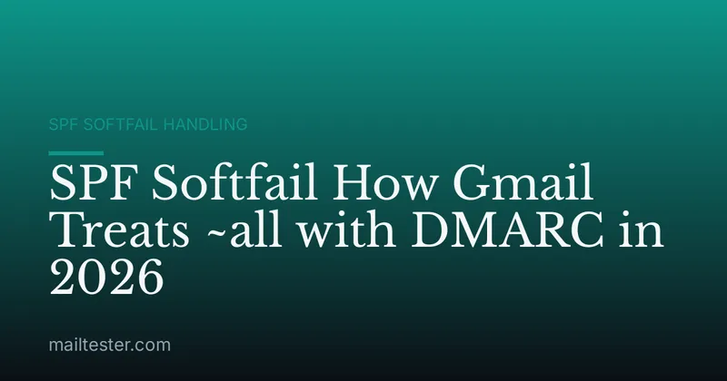SPF Softfail How Gmail Treats ~all with DMARC in 2026