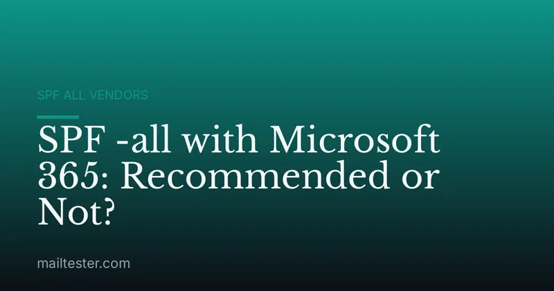 SPF -all with Microsoft 365: Recommended or Not?