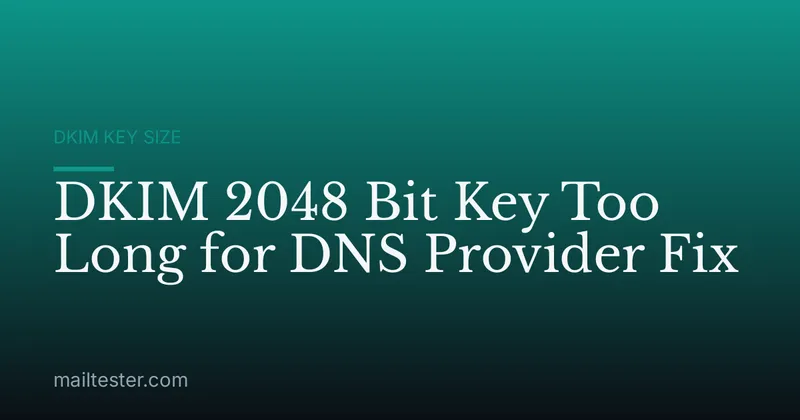 DKIM 2048 Bit Key Too Long for DNS Provider Fix