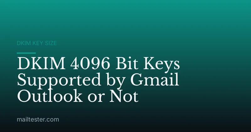 DKIM 4096 Bit Keys Supported by Gmail Outlook or Not
