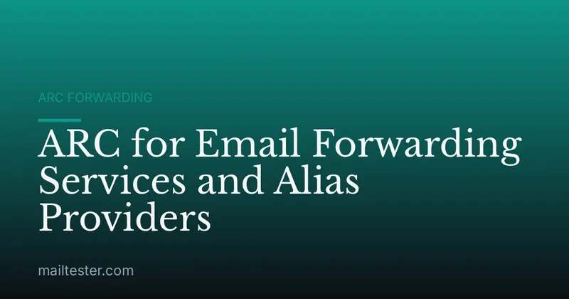 ARC for Email Forwarding Services and Alias Providers