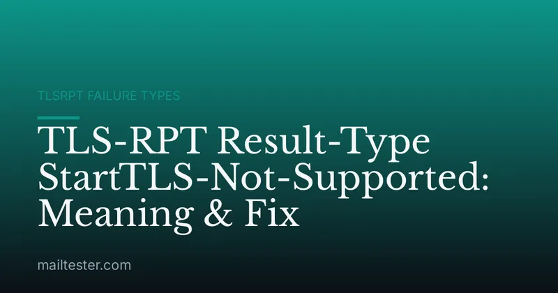 TLS-RPT Result-Type StartTLS-Not-Supported: Meaning & Fix