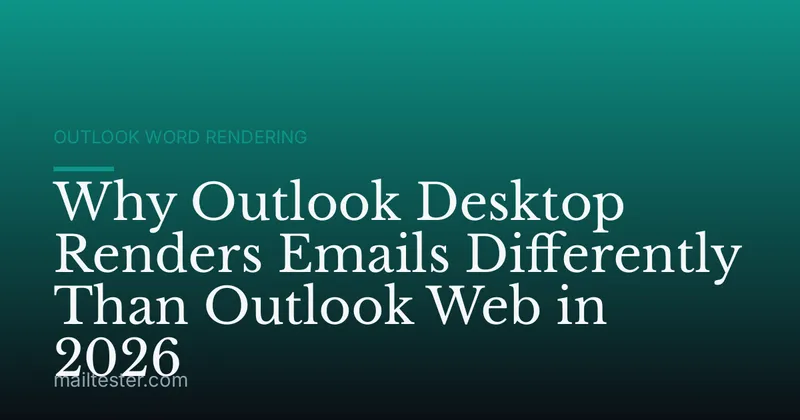 Why Outlook Desktop Renders Emails Differently Than Outlook Web in 2026