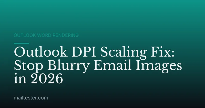 Outlook DPI Scaling Fix: Stop Blurry Email Images in 2026