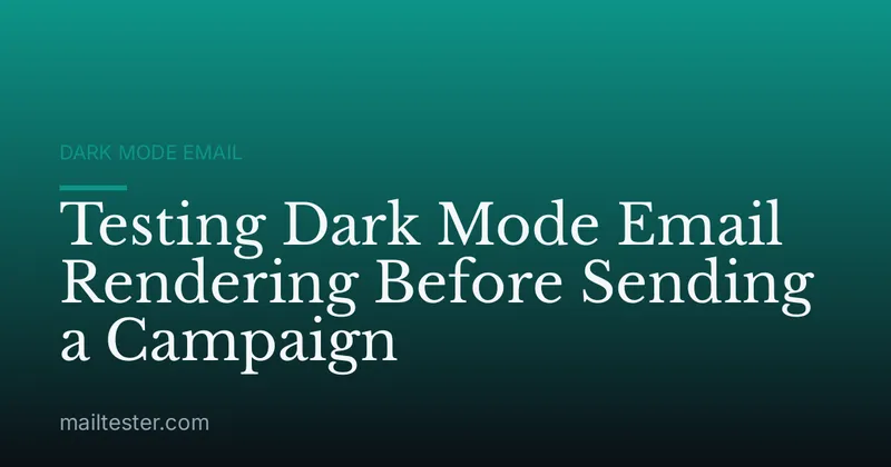 Testing Dark Mode Email Rendering Before Sending a Campaign