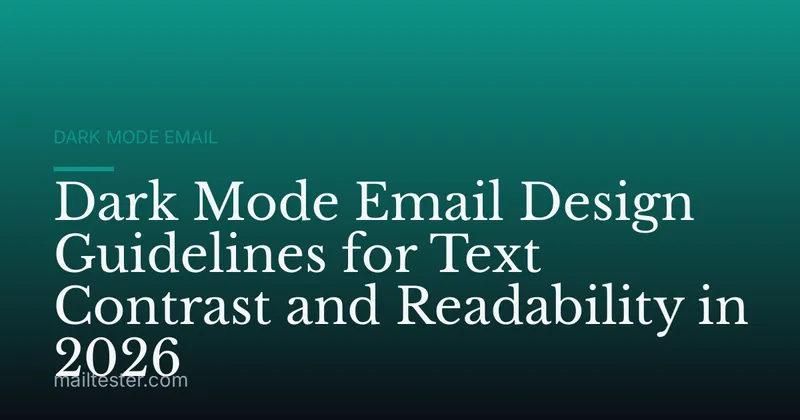 Dark Mode Email Design Guidelines for Text Contrast and Readability in 2026