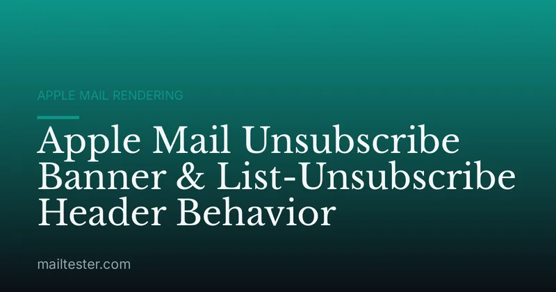 Apple Mail Unsubscribe Banner & List-Unsubscribe Header Behavior