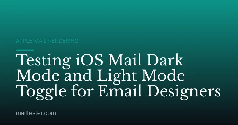 Testing iOS Mail Dark Mode and Light Mode Toggle for Email Designers