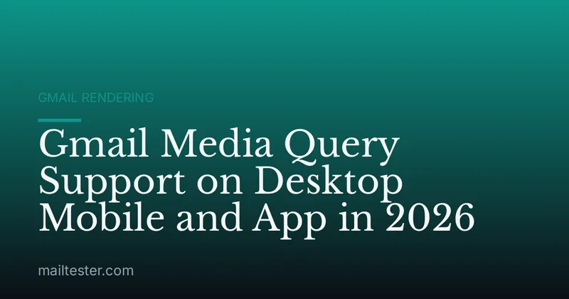 Gmail Media Query Support on Desktop Mobile and App in 2026