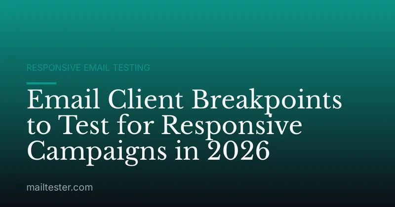 Email Client Breakpoints to Test for Responsive Campaigns in 2026