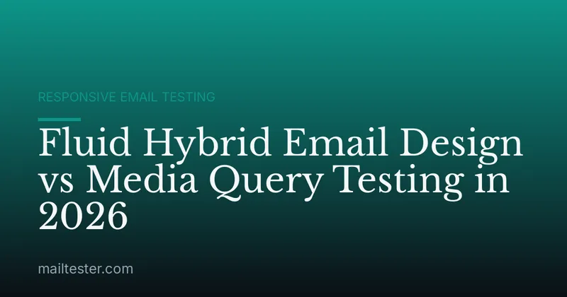 Fluid Hybrid Email Design vs Media Query Testing in 2026