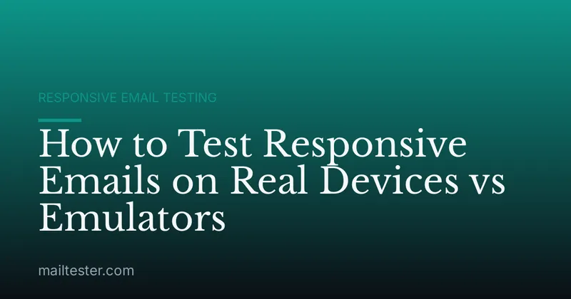 How to Test Responsive Emails on Real Devices vs Emulators