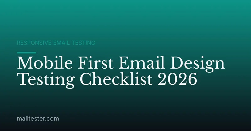 Mobile First Email Design Testing Checklist 2026