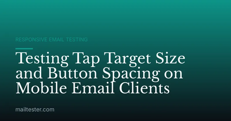 Testing Tap Target Size and Button Spacing on Mobile Email Clients