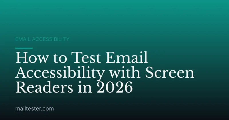 How to Test Email Accessibility with Screen Readers in 2026