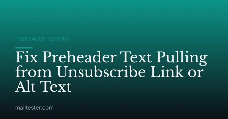Fix Preheader Text Pulling from Unsubscribe Link or Alt Text