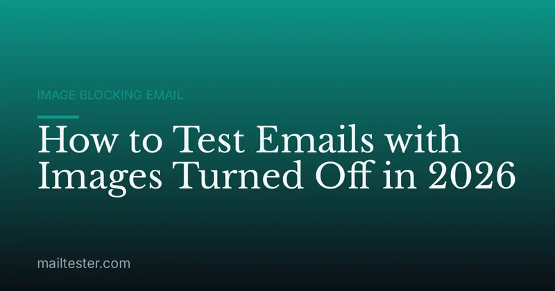 How to Test Emails with Images Turned Off in 2026