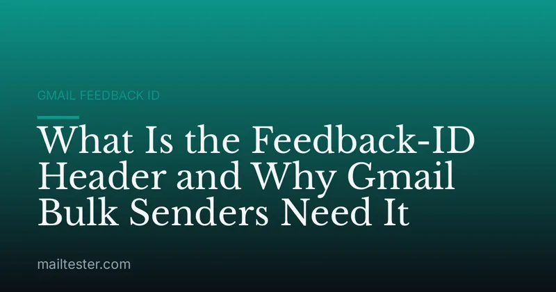 What Is the Feedback-ID Header and Why Gmail Bulk Senders Need It