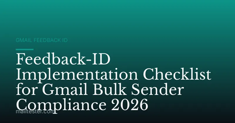 Feedback-ID Implementation Checklist for Gmail Bulk Sender Compliance 2026