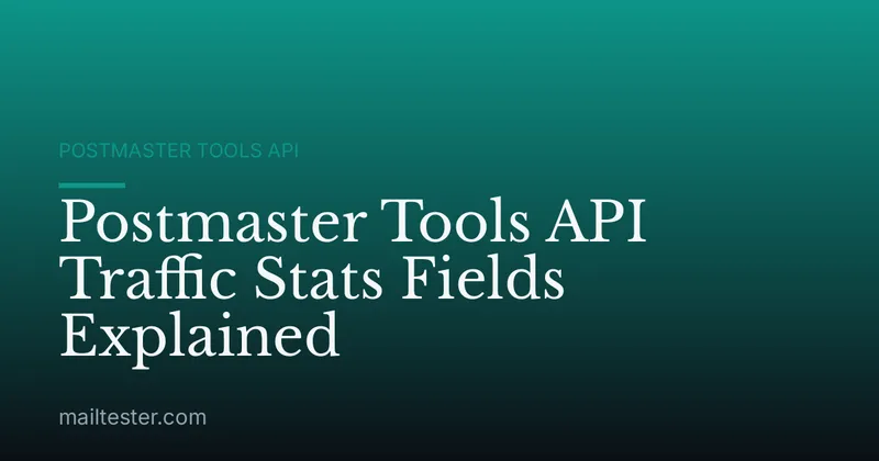 Postmaster Tools API Traffic Stats Fields Explained