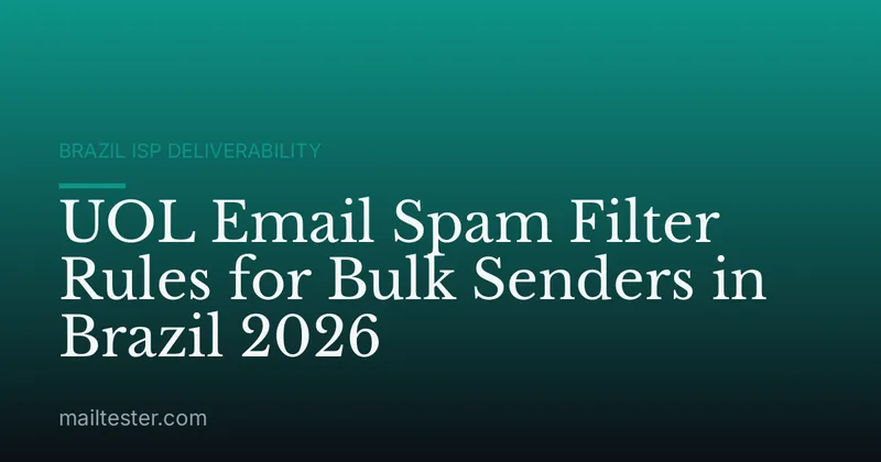 UOL Email Spam Filter Rules for Bulk Senders in Brazil 2026