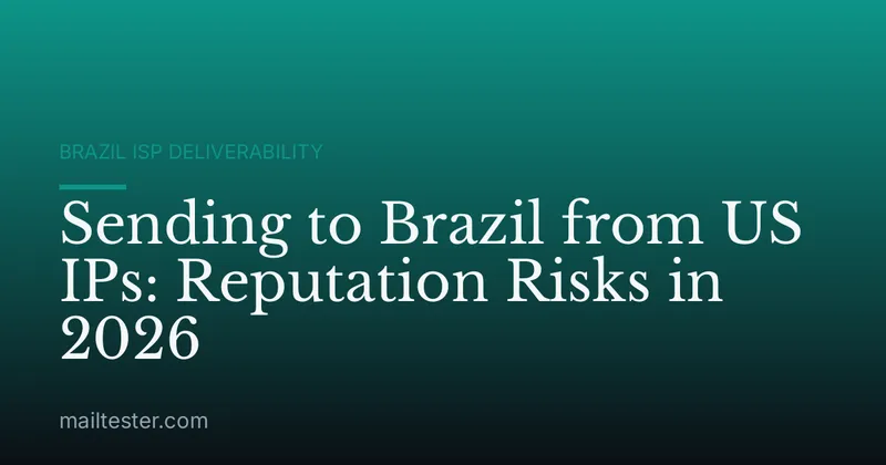 Sending to Brazil from US IPs: Reputation Risks in 2026