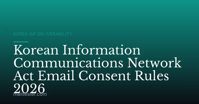 Korean Information Communications Network Act Email Consent Rules 2026