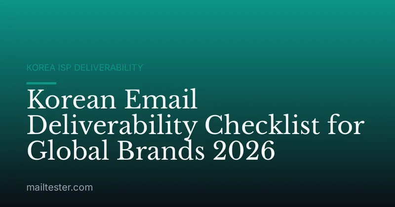 Korean Email Deliverability Checklist for Global Brands 2026