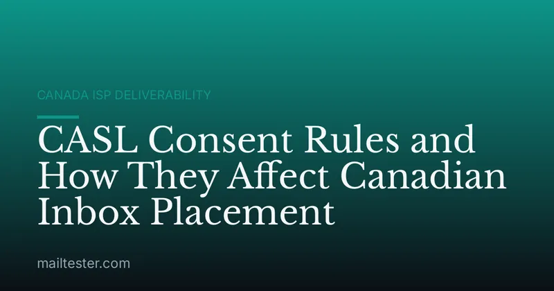CASL Consent Rules and How They Affect Canadian Inbox Placement