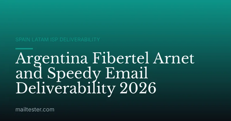 Argentina Fibertel Arnet and Speedy Email Deliverability 2026