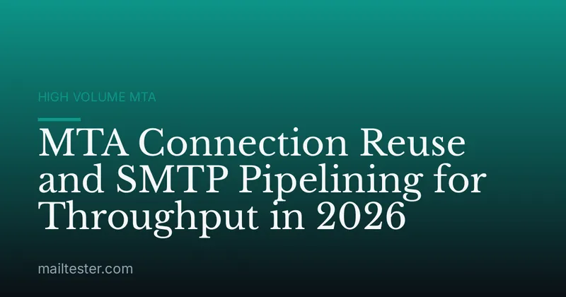 MTA Connection Reuse and SMTP Pipelining for Throughput in 2026