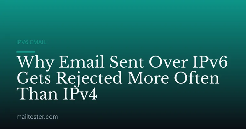 Why Email Sent Over IPv6 Gets Rejected More Often Than IPv4