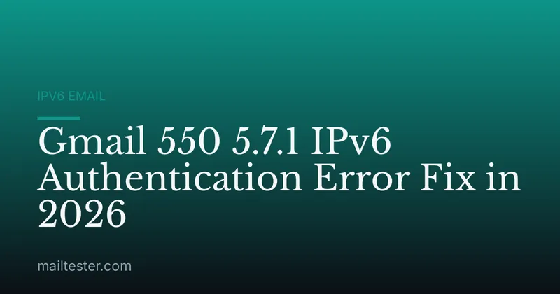 Gmail 550 5.7.1 IPv6 Authentication Error Fix in 2026